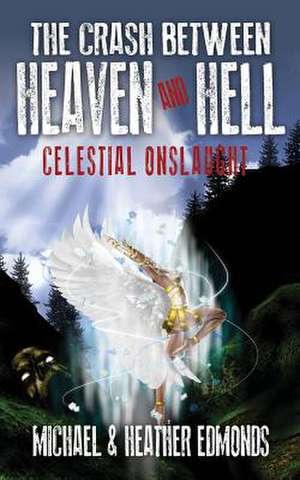 The Crash Between Heaven and Hell: Celestial Onslaught de Michael Edmonds