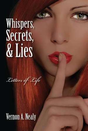 Whispers, Secrets, & Lies: Letters of Life de Vernon a. Nealy