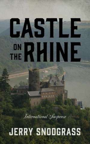 Castle on the Rhine: International Suspense de Jerry Snodgrass