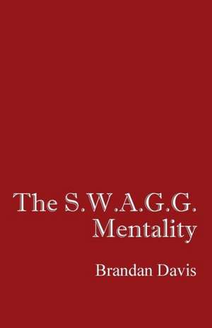 The S.W.A.G.G. Mentality de Brandan Davis