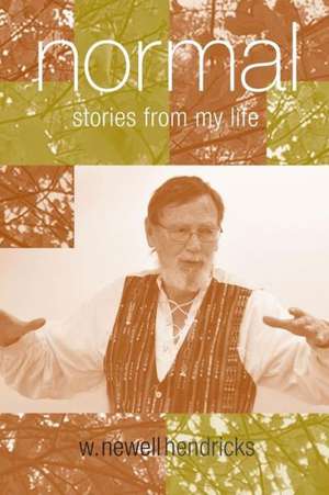 Normal: Stories from My Life de W. Newell Hendricks