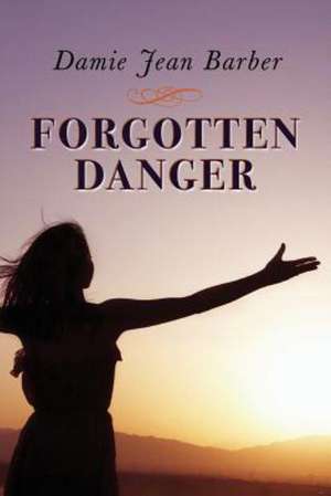 Forgotten Danger de Damie Jean Barber