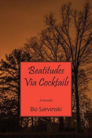 Beatitudes Via Cocktails: A Novella de Bo Sarvinski