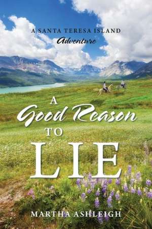 A Good Reason to Lie: A Santa Teresa Island Adventure de Martha Ashleigh