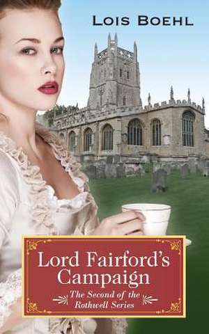 Lord Fairford's Campaign: The Second of the Rothwell Series de Lois Boehl