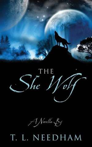 The She Wolf: A Novella de T. L. Needham