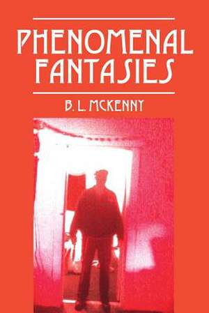 Phenomenal Fantasies de B. L. McKenny