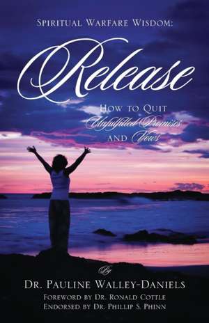 Release: How to Quit Unfulfilled Promises and Vows de Dr Pauline Walley-Daniels