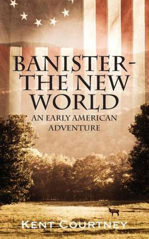 Banister - The New World: An Early American Adventure de Kent Courtney