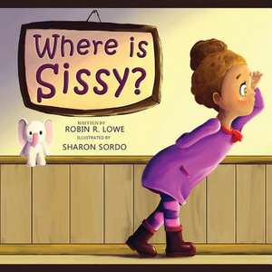 Where Is Sissy? de Robin R. Lowe