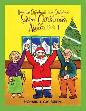 How the Grandmas & Grandpas Saved Christmas de Richard J. Gausselin