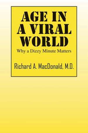 Age in a Viral World: Why a Dizzy Minute Matters de Richard a. MacDonald MD