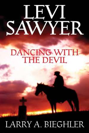 Levi Sawyer - Dancing with the Devil de Larry a. Bieghler