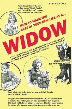 Widow: How to Make the Best of Your New Life as A... de George B. Blake