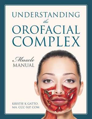 Understanding the Orofacial Complex: Muscle Manual de Kristie K. Gatto Ma CCC-Slp Com