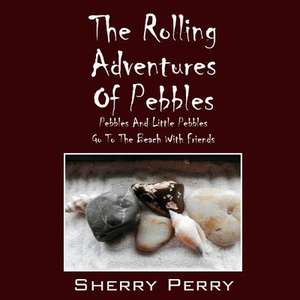 The Rolling Adventures of Pebbles: Pebbles and Little Pebbles Go to the Beach with Friends de Sherry Perry