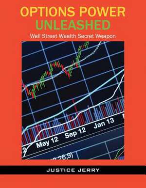 Options Power Unleashed: Wall Street Wealth Secret Weapon de Justice Jerry