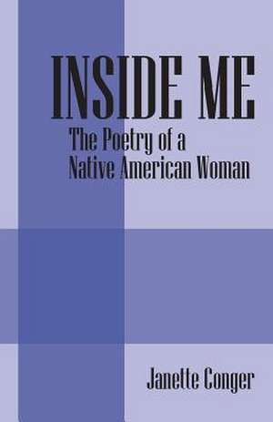 Inside Me: The Poetry of a Native American Woman de Janette Conger