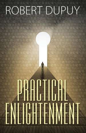 Practical Enlightenment de Robert Dupuy