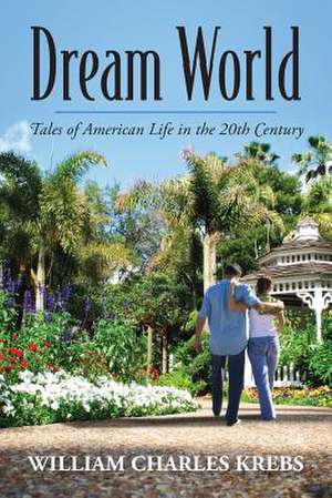 Dream World: Tales of American Life in the 20th Century de William Charles Krebs