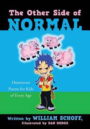 The Other Side of Normal: Humorous Poems for Kids of Every Age de William Schoff