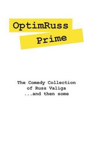 Optimruss Prime: The Comedy Collection of Russ Valiga. . .and Then Some de Russell Valiga