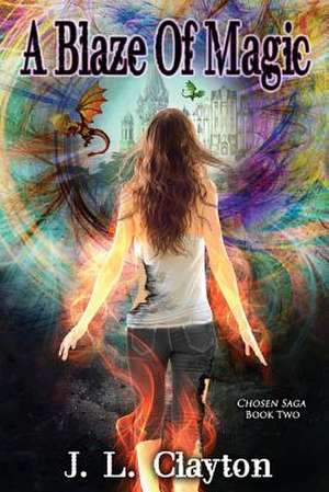 A Blaze of Magic: Chosen Saga Book Two de J. L. Clayton