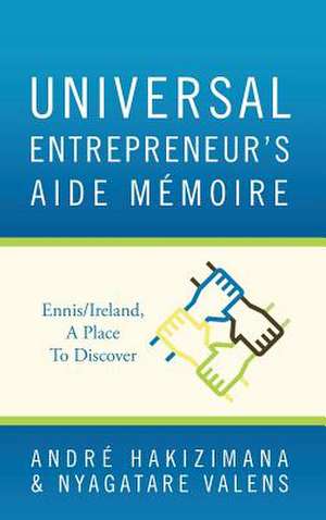 Universal Entrepreneur's Aide Memoire: Ennis/Ireland, a Place to Discover de Andre Hakizimana