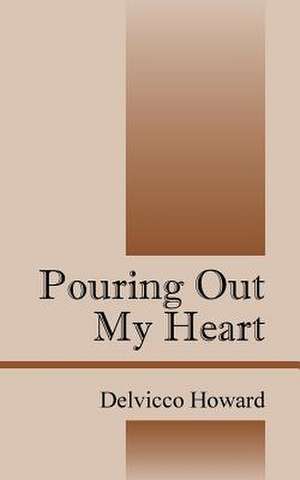 Pouring Out My Heart de Delvicco Howard