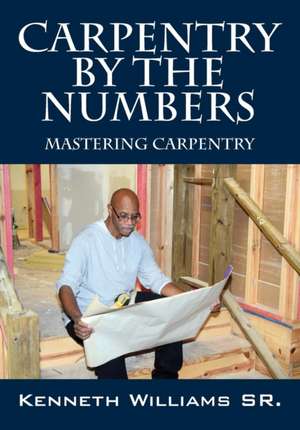 Carpentry by the Numbers de Kenneth Williams Sr