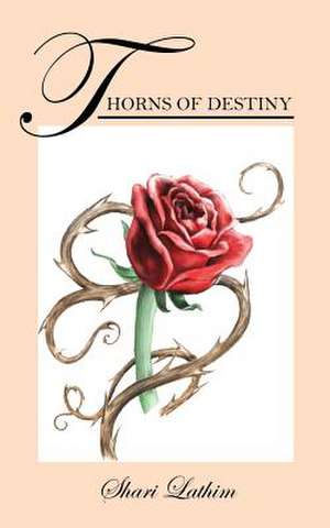 Thorns of Destiny de Shari Lathim