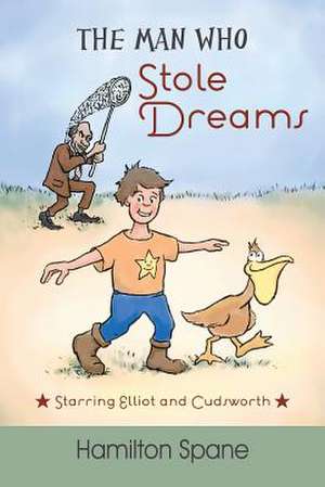 The Man Who Stole Dreams: Starring Elliot and Cudsworth de Hamilton Spane