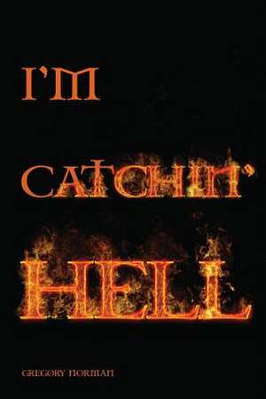 I'm Catchin' Hell de Gregory Norman