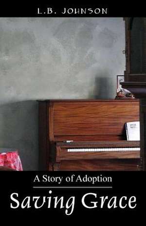 Saving Grace: A Story of Adoption de L. B. Johnson