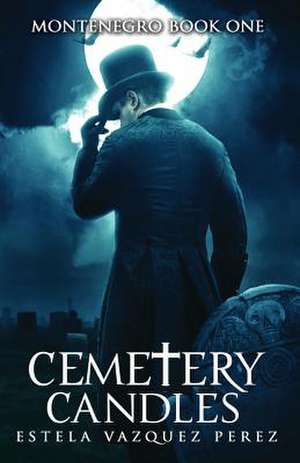 Montenegro Book One: Cemetery Candles de Estela Vazquez Perez