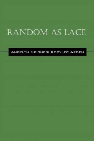 Random as Lace de Angelyn Spignesi Kopylec Arden