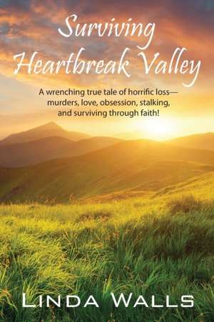 Surviving Heartbreak Valley de Linda Walls