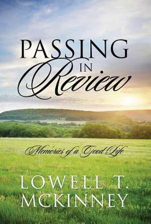 Passing in Review: Memories of a Good Life de Lowell T. McKinney