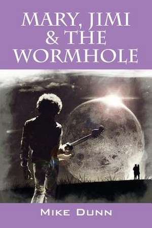 Mary, Jimi & the Wormhole de Mike Dunn