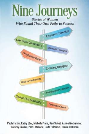 Nine Journeys: Stories of Women Who Found Their Own Paths to Success de Paula Fortini