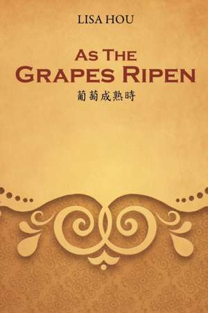 As the Grapes Ripen de Lisa Hou