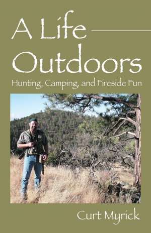 A Life Outdoors de Curt Myrick