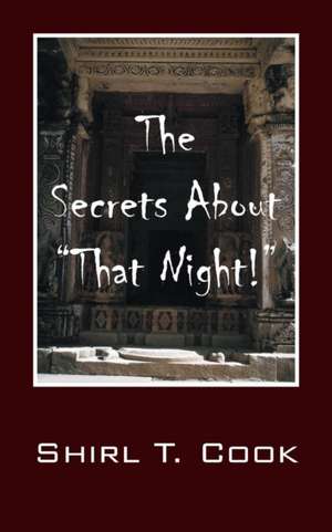 The Secrets about That Night! de Shirl T. Cook