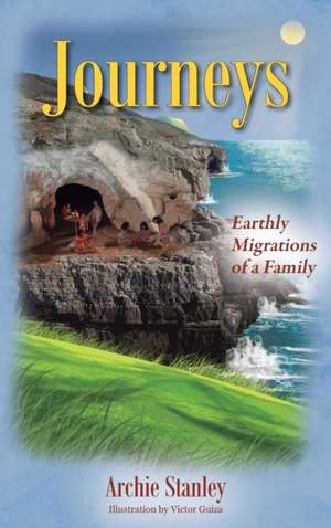 Journeys: Earthly Migrations of a Family de Archie Stanley