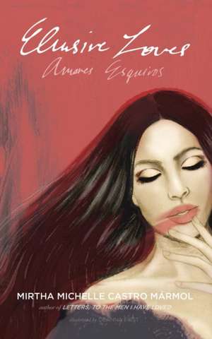 Elusive Loves: Amores Esquivos de Mirtha Michelle Castro Marmol