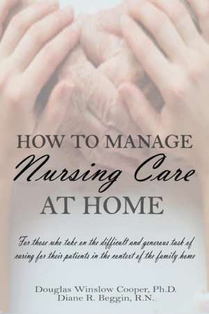 How to Manage Nursing Care at Home de Douglas Winslow Cooper