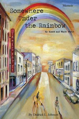 Somewhere Under the Rainbow de Dedrick L. Johnson