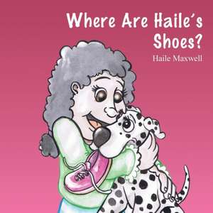 Where Are Haile's Shoes? de Haile Maxwell