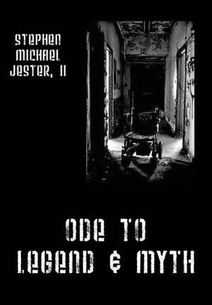 Ode to Legend & Myth de Stephen Michael Jester II