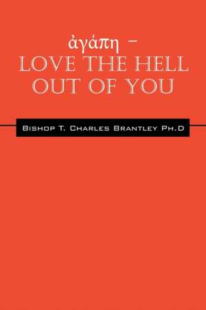 - Love the Hell Out of You de Bishop T. Charles Brantley Phd